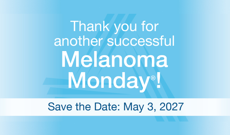 Melanoma Monday Save the Date: May 3, 2027